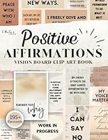 Positive Affirmations Vision Board Clip Art Book: 195+ Inspiring and Motivational Words and Affirmations For All Aspects of Life 196092446X Book Cover