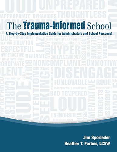 The Trauma-Informed School: A Step-by-Step Implementation Guide for Administrators and School Personnel