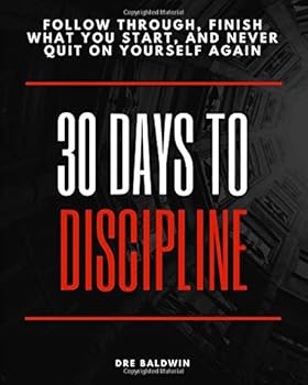 Paperback 30 Days To Discipline: Follow Through, Finish What You Start, And Never Quit On Yourself Again Book