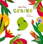 UNE P'TITE GRAINE: Le cycle des plantes (EVEIL NATURE)