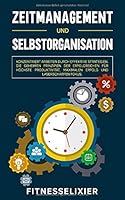 Zeitmanagement und Selbstorganisation : Konzentriert Arbeiten Durch Effektive Strategien. Die Geheimen Prinzipien der Erfolgreichen F?r H?chste Produktivit?t, Maximalen Erfolg und Laserscharfen Fokus 1712358421 Book Cover