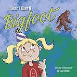 I Wish I Was A Bigfoot
