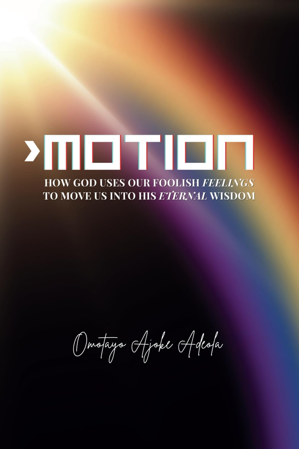 MOTION: How God uses our foolish feelings to move us into His eternal wisdom.