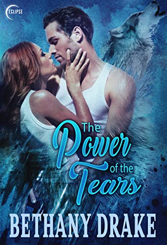 The Power of Tears (Tears of the Wolf Book 3) by [Bethany Drake]