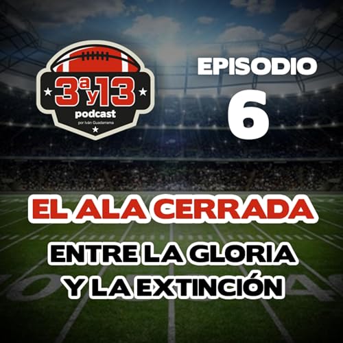 Capitulo 6 - El Ala Cerrada: Entre la gloria y la extinción