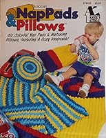 Crochet NapPads & Pillows: Six Colorful Nap Pads & Matching Pillows, Including a Cozy Knapsack B000EAQ0DM Book Cover