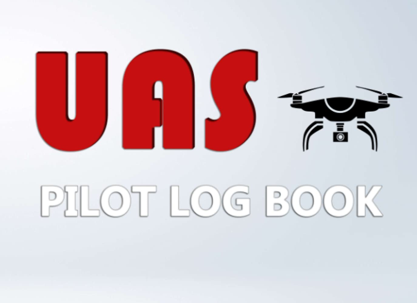 UAS Pilot Log Book: Maintenance Logbook | Flight Logbook | Flight Safety Checklist | Aviation Weather Sheet | UAS Information Sheet for Hobbyist & Professional UAV Pilots