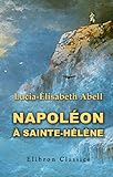  Napoléon à Sainte-Hélène: Souvenirs de Betzy Balcombe. Traduction annotée et précédée d\'une introduction par Aimé Le Gras