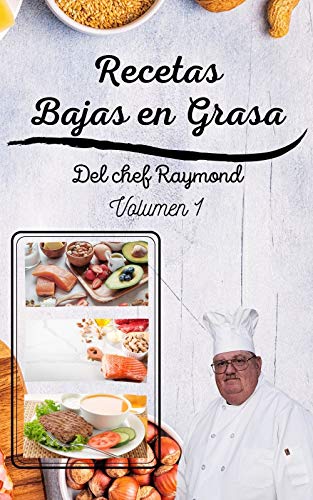 Recetas Bajas en Grasas del chef Raymond volumen 1: americanas para comidas sanas con batidos y zumos