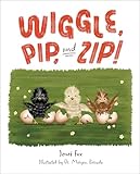Wiggle, Pip, and Zip!