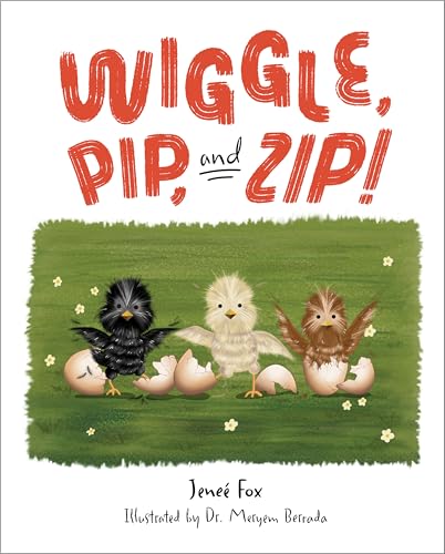 Wiggle, Pip, and Zip!