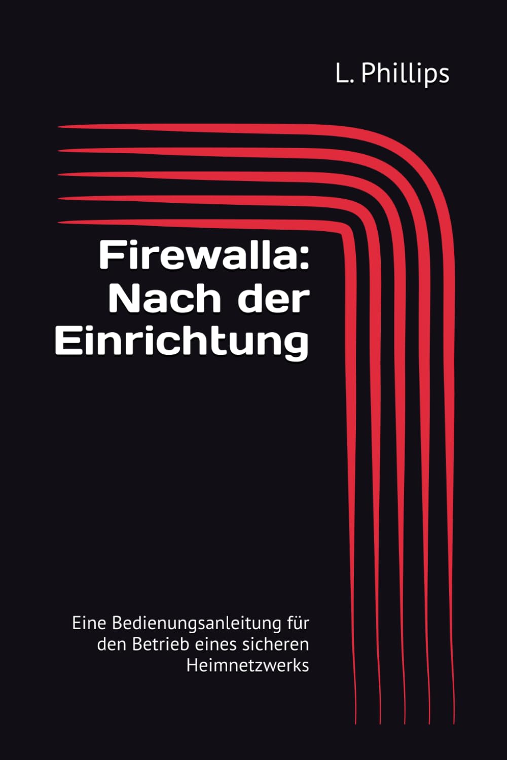 Firewalla: Nach der Einrichtung: Eine Bedienungsanleitung für den Betrieb eines sicheren Heimnetzwerks (Persönliche Sicherheit in der digitalen Welt)
