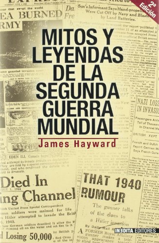 MITOS Y LEYENDAS SEGUNDA GUERRA MUNDIAL (Historia Inedita)