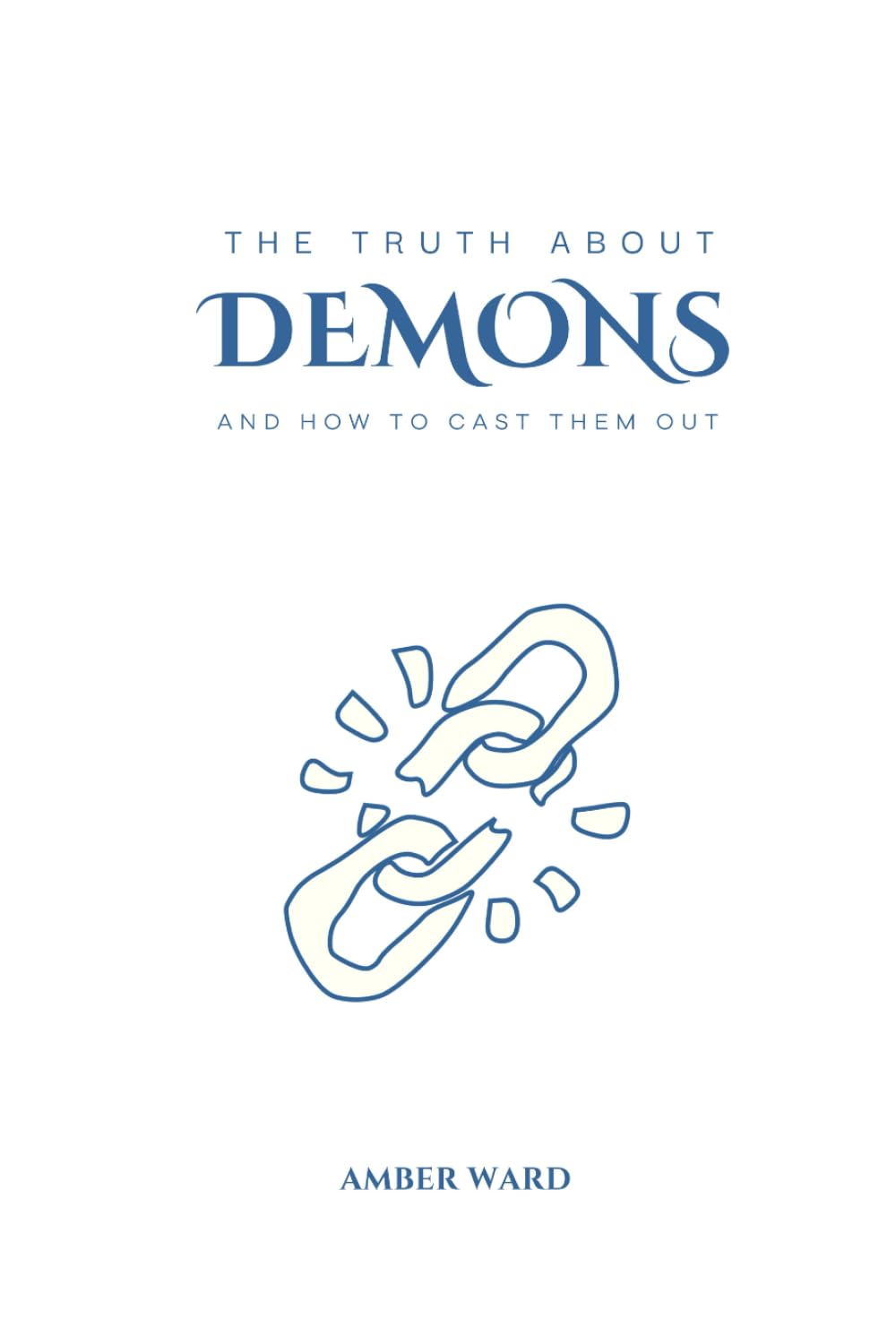 The Truth About Demons and How To Cast Them Out