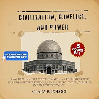 Civilization, Conflict, and Power: Islam, Israel, and the West Explained cover art