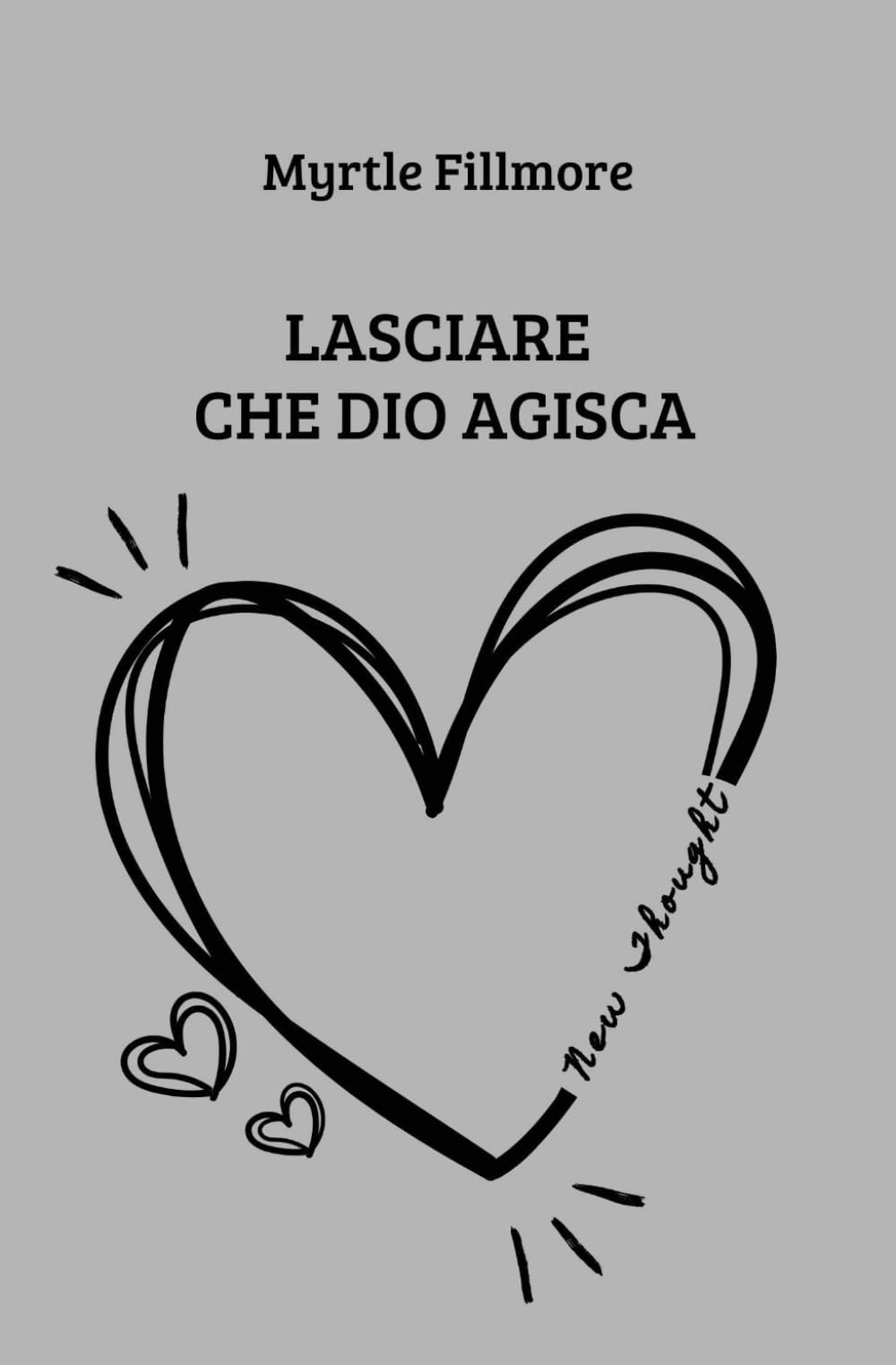 Lasciare che Dio agisca: la coscienza che trasforma la realtà negli insegnamenti di Myrtle Fillmore (New Thought di Giovanna Garbuio)