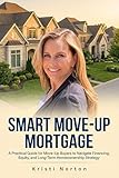  Smart Move-Up Mortgage: A Practical Guide for Move-Up Buyers to Navigate Financing, Equity, and Long-Term Homeownership Strategy (The Home Loan Mom Real Estate Wealth Series Book 1) (English Edition)