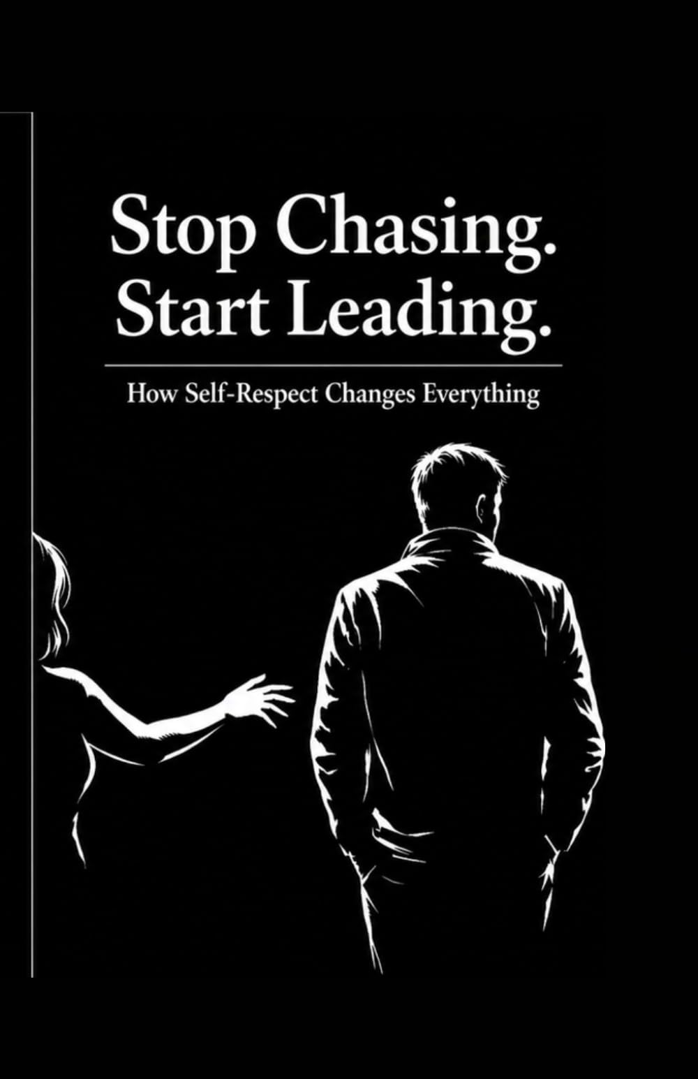 Stop Chasing Start Leading: How Self-Respect Changes Everything