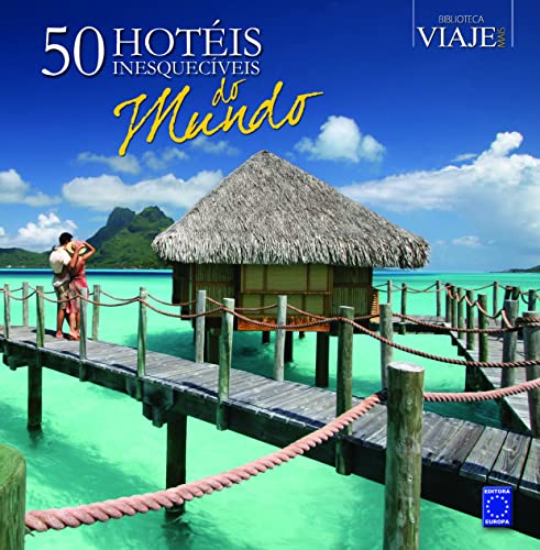 50 Hotéis Inesquecíveis do Mundo