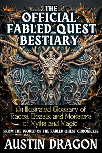 The Official Fabled Quest Bestiary: An Illustrated Glossary of Races, Beasts, and Monsters of Myth and Magic (Fabled Quest Chronicles)