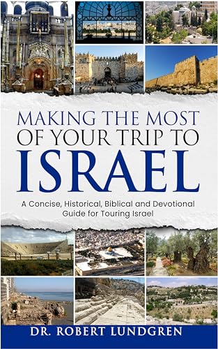 Making the Most of Your Trip to Israel: A Concise, Historical, Biblical and Devotional Guide for Touring Israel with COLOR Illustrations (English Edition)