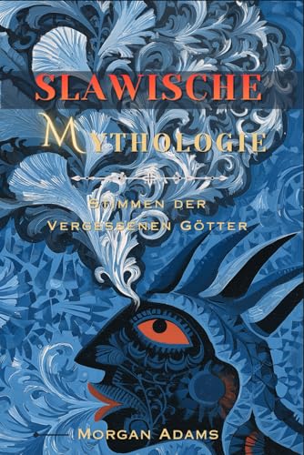 Slawische Mythologie: Stimmen der Vergessenen Götter (Welt Mythologie Chroniken)
