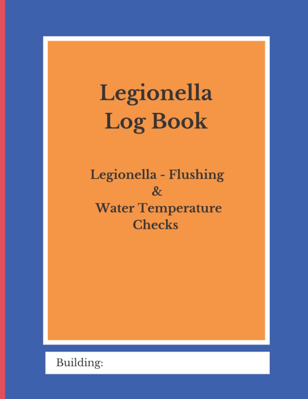 Legionella Log Book: Legionella - Flushing & Water Temperature Checks