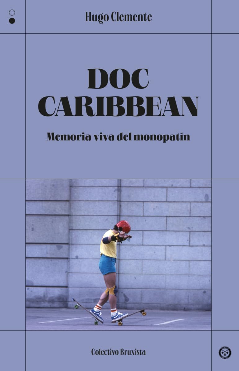 Doc Caribbean: Memoria viva del monopatín (COLECTIVO BRUXISTA)
