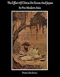  The Effect Of China On Korea And Japan In Pre-Modern Asia (Topics In History Book 4) (English Edition)