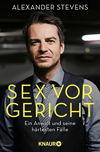 Sex vor Gericht: Ein Anwalt und seine härtesten Fälle Sex vor Gericht: Ein Anwalt und seine härtesten Fälle