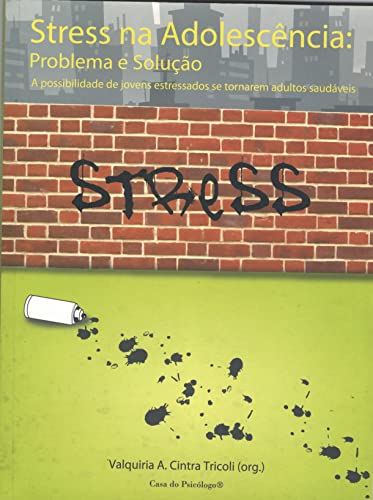 Stress na Adolescência: Problema e Solução: a Possibilidade de Jovens Estressados se Tornarem Adultos Saudáveis