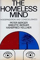 The Homeless Mind: Modernization and Consciousness 0394719948 Book Cover