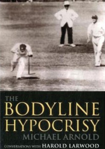 The Bodyline Hypocrisy: Conversations with Harold Larwood