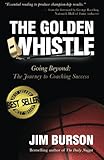  The Golden Whistle: Going Beyond: The Journey to Coaching Success