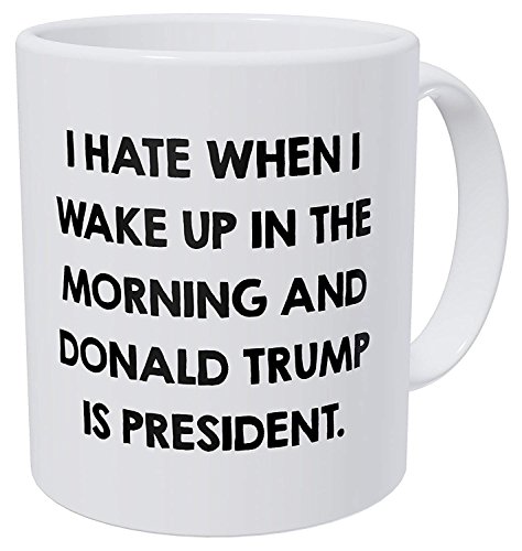 Up To 50% OFF A Mug To Keep - I Don't Agree When I Wake Up In The Morning And Donald Trump Is President - 11 Ounces Funny Gift Coffee Mug