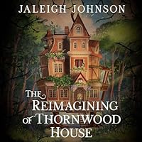 The Reimagining of Thornwood House
