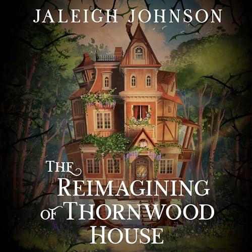 The Reimagining of Thornwood House Audiolibro Por Jaleigh Johnson arte de portada