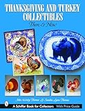 Thanksgiving and Turkey Collectibles: Then and Now (Schiffer Book for Collectors)