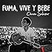 Fuma, Vive y Bebe