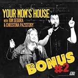 Your Mom's House With Tom Segura and Christina Pazsitzky (Bonus #2) [Explicit]