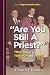 Are You Still A Priest?: True Stories of Tension and Trust