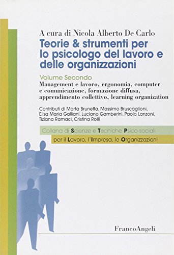 Teorie & strumenti per lo psicologo del lavoro e delle organizzazioni. Management e lavoro, ergonomia, computer e comunicazione, formazione diffusa, ... (Sc. tec. psicosoc. per lavoro impresa org