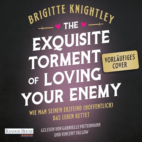 The Exquisite Torment of Loving Your Enemy - Wie man seinem Erzfeind (hoffentlich) das Leben rettet Audiolibro Por Brigitte Knightley, Anita Nirschl - &Uuml;bersetzer arte de portada