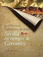 Sevilla en tiempos de Cervantes/ The Cervantes Seville (Ciudades Andaluzas En La Historia) 8496152197 Book Cover