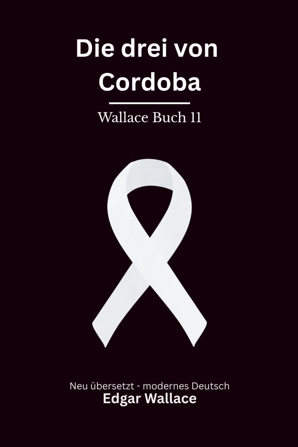 Die drei von Cordoba: Klassischer Edgar Wallace Krimi aus der Gerechten Reihe, modern neu übersetzt mit Bonusgeschichte "Die Giftmischer"