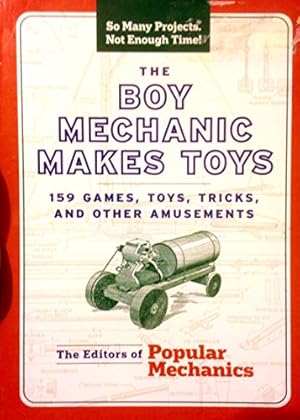 The Boy Mechanic Makes Toys: 159 Games, Toys, Tricks, and Other Amusements