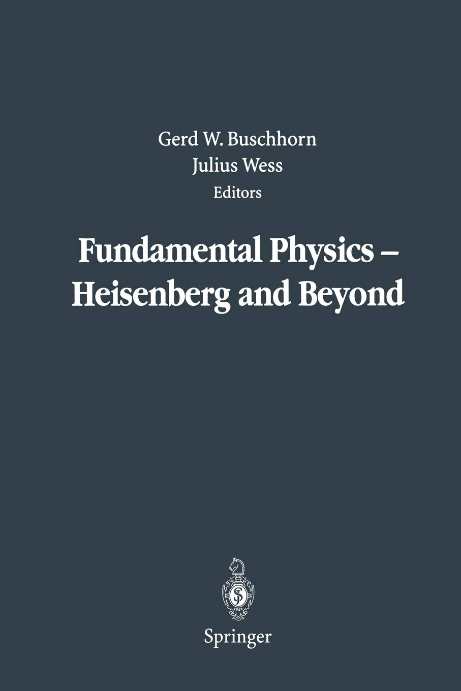 Fundamental Physics - Heisenberg and Beyond: Werner Heisenberg Centennial Symposium "Developments in Modern Physics"