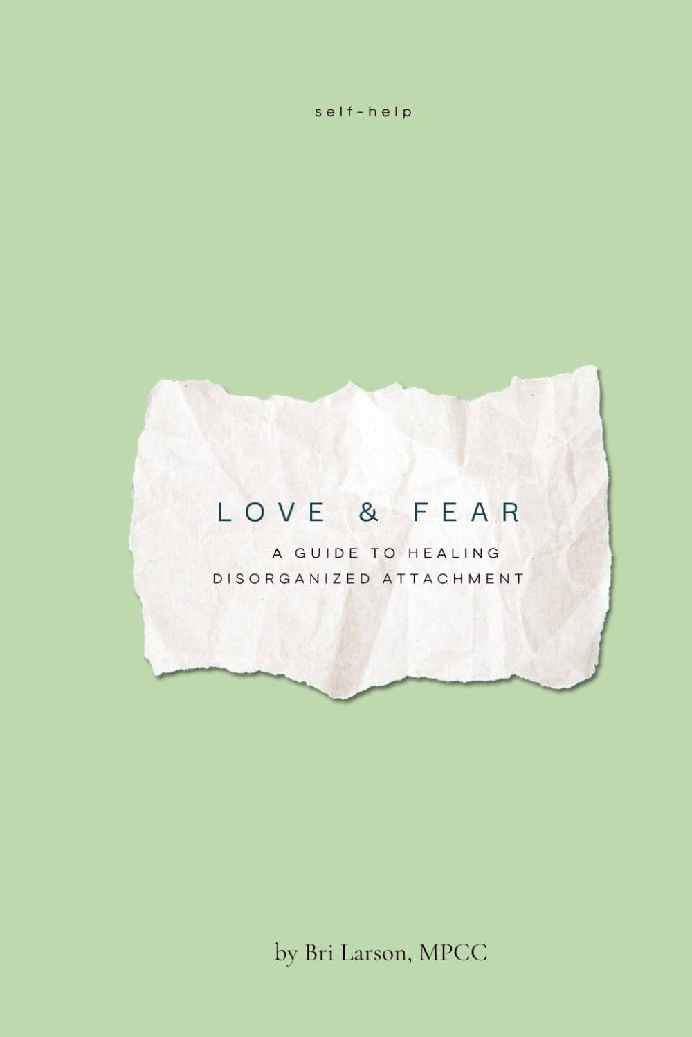 Love & Fear: A Guide to Healing Disorganized Attachment