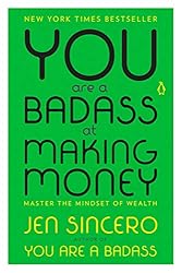 You Are a Badass at Making Money: Master the Mindset of Wealth