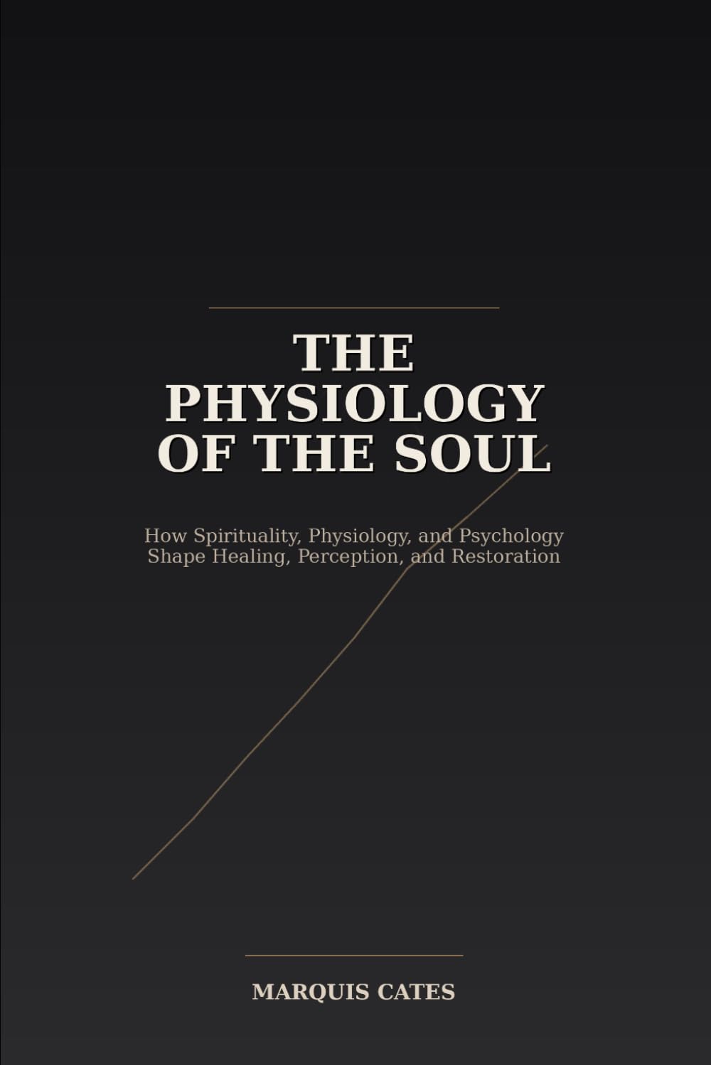 The Physiology of the Soul: How Spirituality, Physiology, and Psychology Shape Healing, Perception, and Restoration